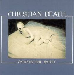 Christian Death : Catastrophe Ballet